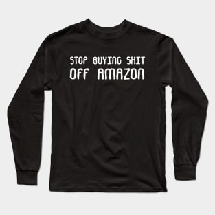 Stop Buying Off Amazon Long Sleeve T-Shirt